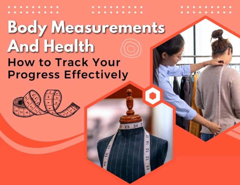 Body Measurements And Health: How To Track Your Progress Effectively