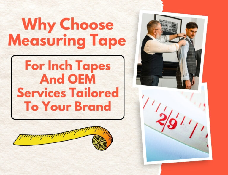 Why Choose Measuring Tape For Inch Tapes And OEM Services Tailored To Your Brand